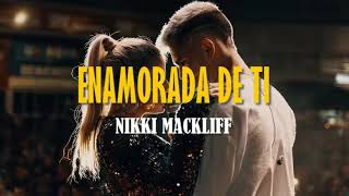 Nikki Mackliff  Enamorada de Ti 💞🥀 Video Lyrics [upl. by Gautier]