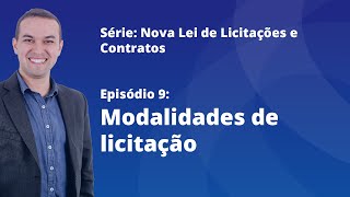 Nova Lei de Licitações E9  Modalidades de licitação [upl. by Tonya]