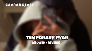 TEMPORARY PYAR  KAKA  SLOWED  REVERB  ANJALI ARORA [upl. by Annoya]