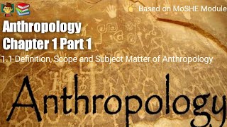 Anthropology Chapter 1  Part 1  Definition Scope and Subject Matter of Anthropology [upl. by Goldwin97]