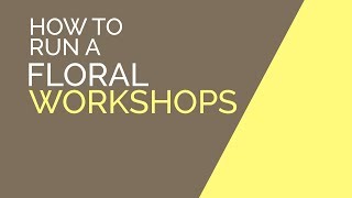 How To Run A Floral Workshop [upl. by Clintock]