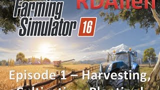 Farming Simulator 16 E1  Harvesting Cultivating Planting [upl. by Pastelki]