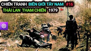 Chiến tranh Biên giới Tây Nam  Tập 16 THÁI LAN THAM CHIẾN 1979 [upl. by Ahtinak]