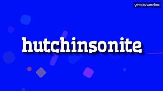 HUTCHINSONITE  HOW TO PRONOUNCE IT [upl. by Aidnic]