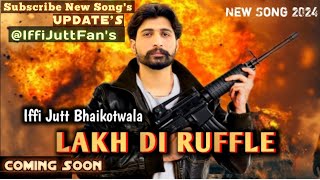 Iffi Jutt Bhaikotwala New Punjabi Song 2024 Lakh Di Ruffle Update Coming Soon Iffi Jutt Fans [upl. by Llezo568]