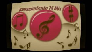 Renacimiento 74 Mix [upl. by Naejamron]