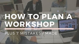 How To PLAN A WORKSHOP Learn From My 7 Mistakes [upl. by Anuqahs]