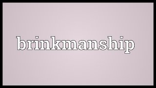 Brinkmanship Meaning [upl. by Anoirtac]