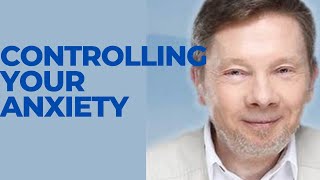 Controlling Your Anxiety by Eckhart Tolle [upl. by Sparks80]