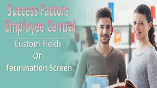 Custom Fields on Termination Screen  SAP Successfactors Employee Central [upl. by Fania]