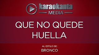 Karaokanta  Bronco  Que no quede huella [upl. by Laet]