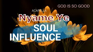 Soul Influence  Nyame Ye GOD IS GOOD [upl. by Nerahs]