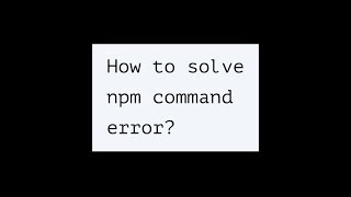 How to solve npm command error [upl. by Pierro999]