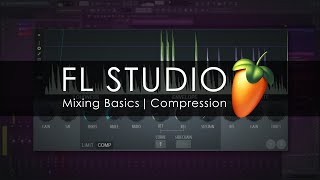 FL STUDIO  Mixing Basics  Compression [upl. by Yrollam625]