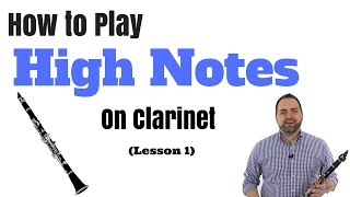 How to Play High Notes on Clarinet in Two Easy Steps Part 1 [upl. by Queena125]