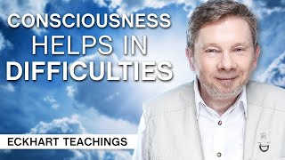 How Consciousness Can Help in Difficulties  Eckhart Tolle Teachings [upl. by Faythe753]