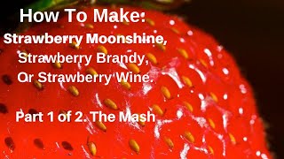 How To Make Easy Homemade Strawberry Moonshine Whiskey Mash  Brandy  Or Strawberry Wine Recipe [upl. by Clarinda174]