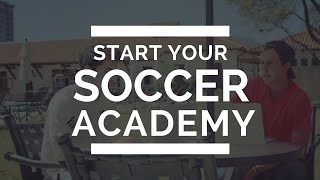 How To Get Started Creating Your Soccer Academy [upl. by Arba]