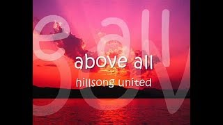 HILLSONG UNITED  ABOVE ALL WITH LYRICS [upl. by Enyledam]